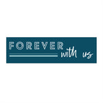 Bumper Stickers -  Forever With Us