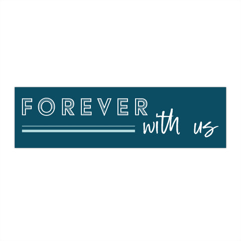 Bumper Stickers -  Forever With Us